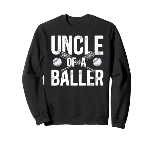 Uncle Baller Baseball Uncle Sweatshirt - Casual Everyday Wear Men Women - T-Shirt, Sweatshirt, Hoodie