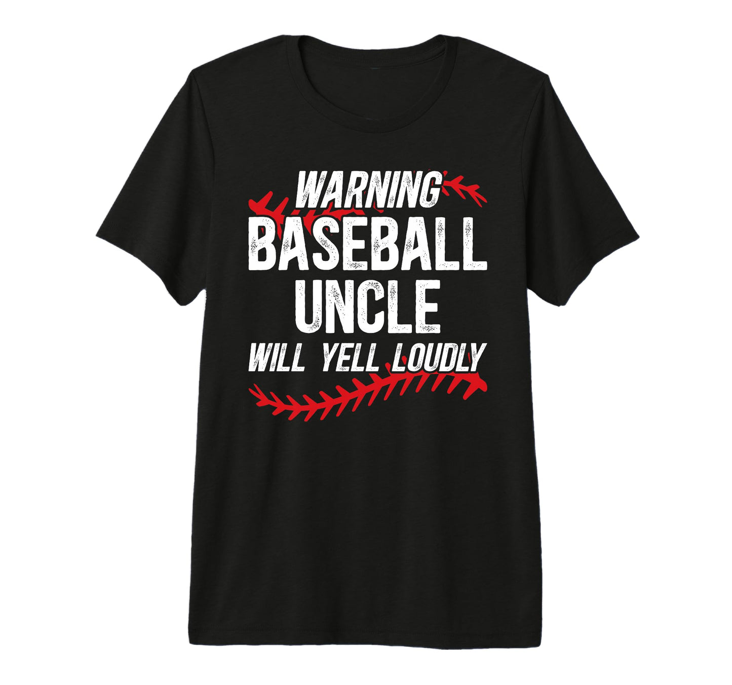 Mens Baseball Uncle Will Yell Loudly T-Shirt - Graphic Print Men Women - T-Shirt, Sweatshirt, Hoodie