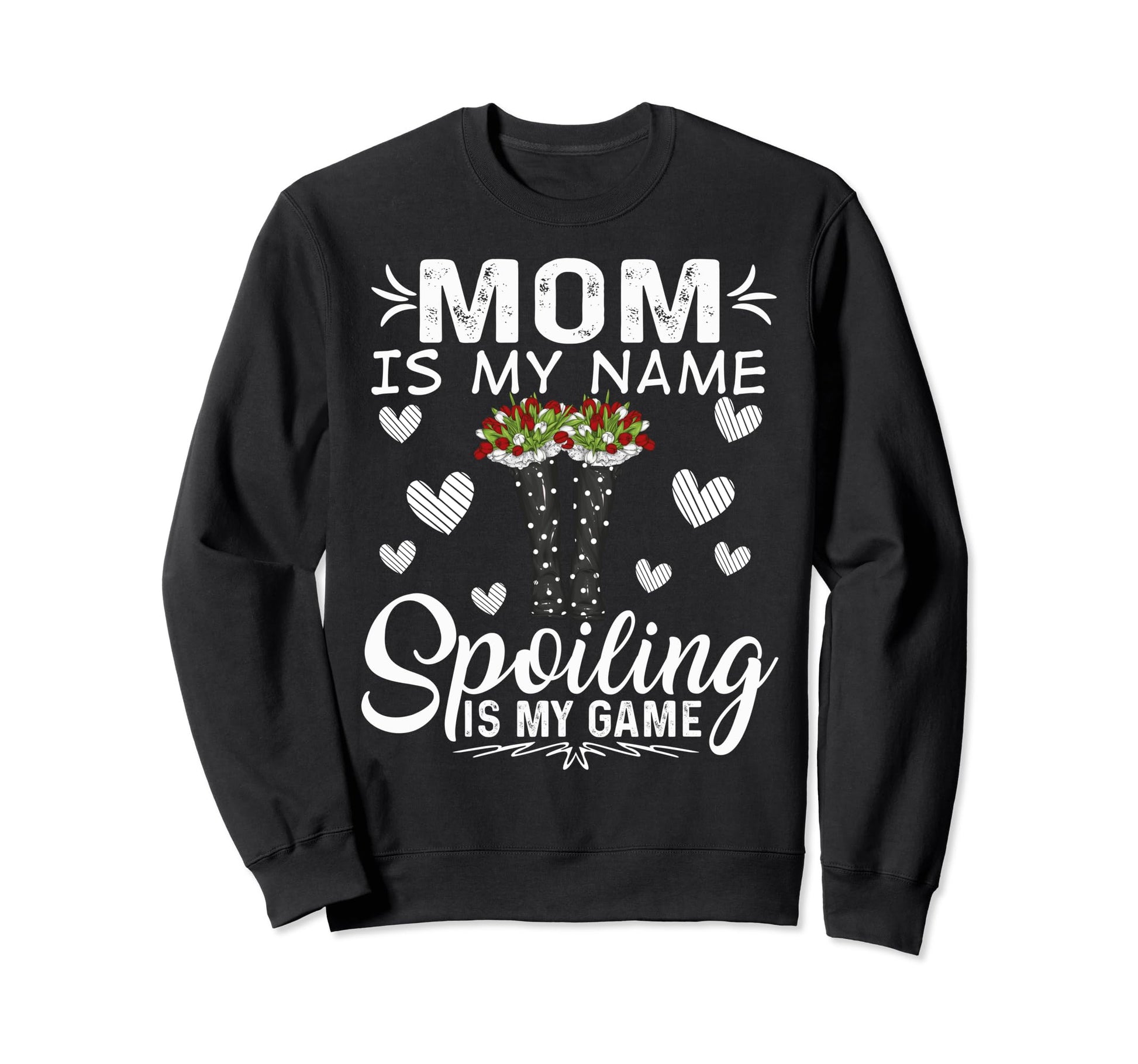 Mom Is My Name Spoiling Is My Game Sweatshirt - Streetwear Style Men Women - T-Shirt, Sweatshirt, Hoodie