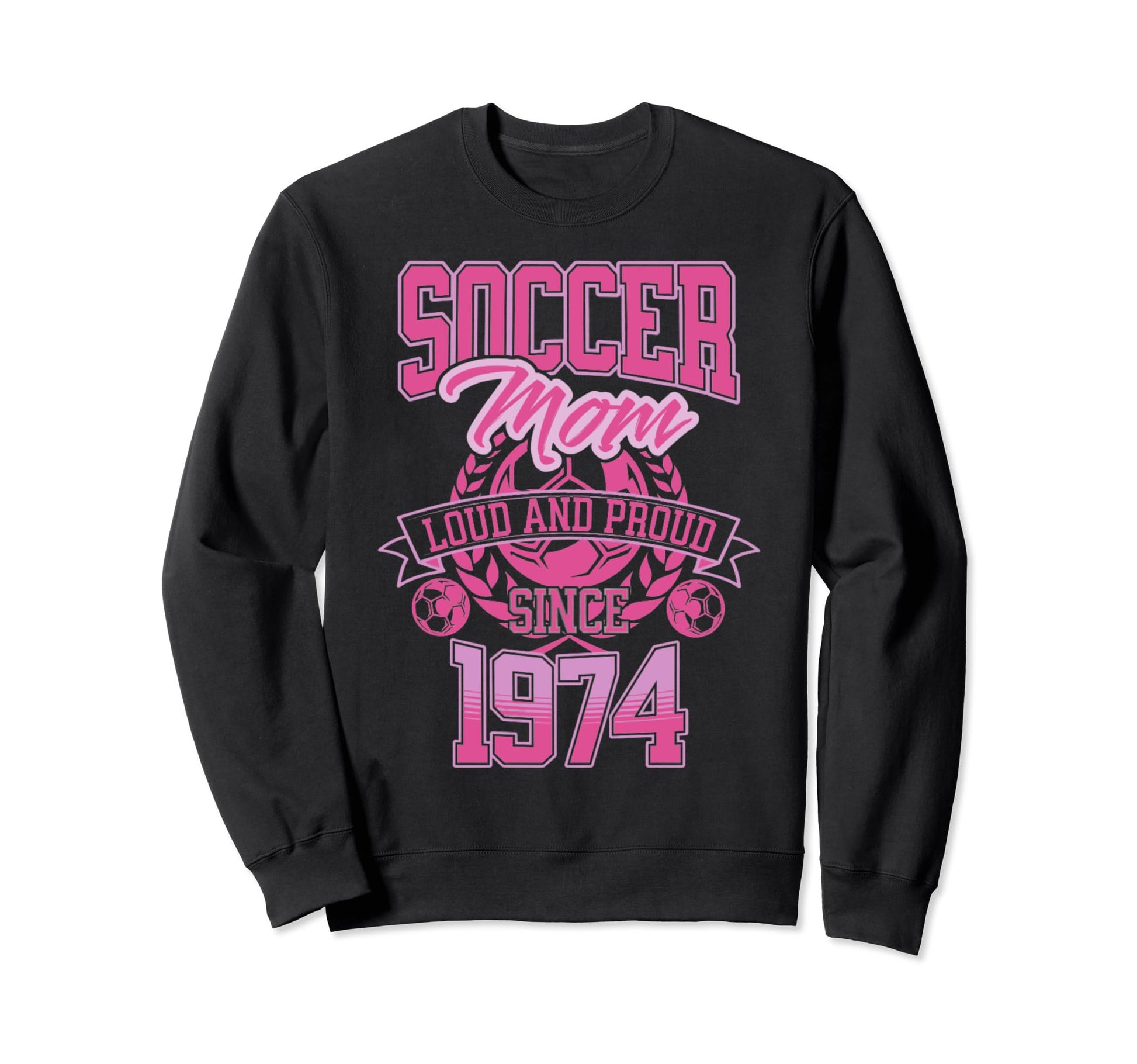 Soccer Mom Loud Proud Since 1974 Sweatshirt - Novelty Apparel Unisex - T-Shirt, Sweatshirt, Hoodie