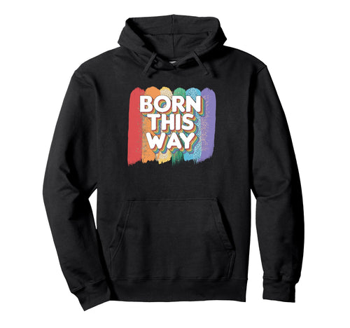 Born This Way Funny Lgbtq Pride Gay Hoodie - Unique Graphic Unisex - T-Shirt, Sweatshirt, Hoodie