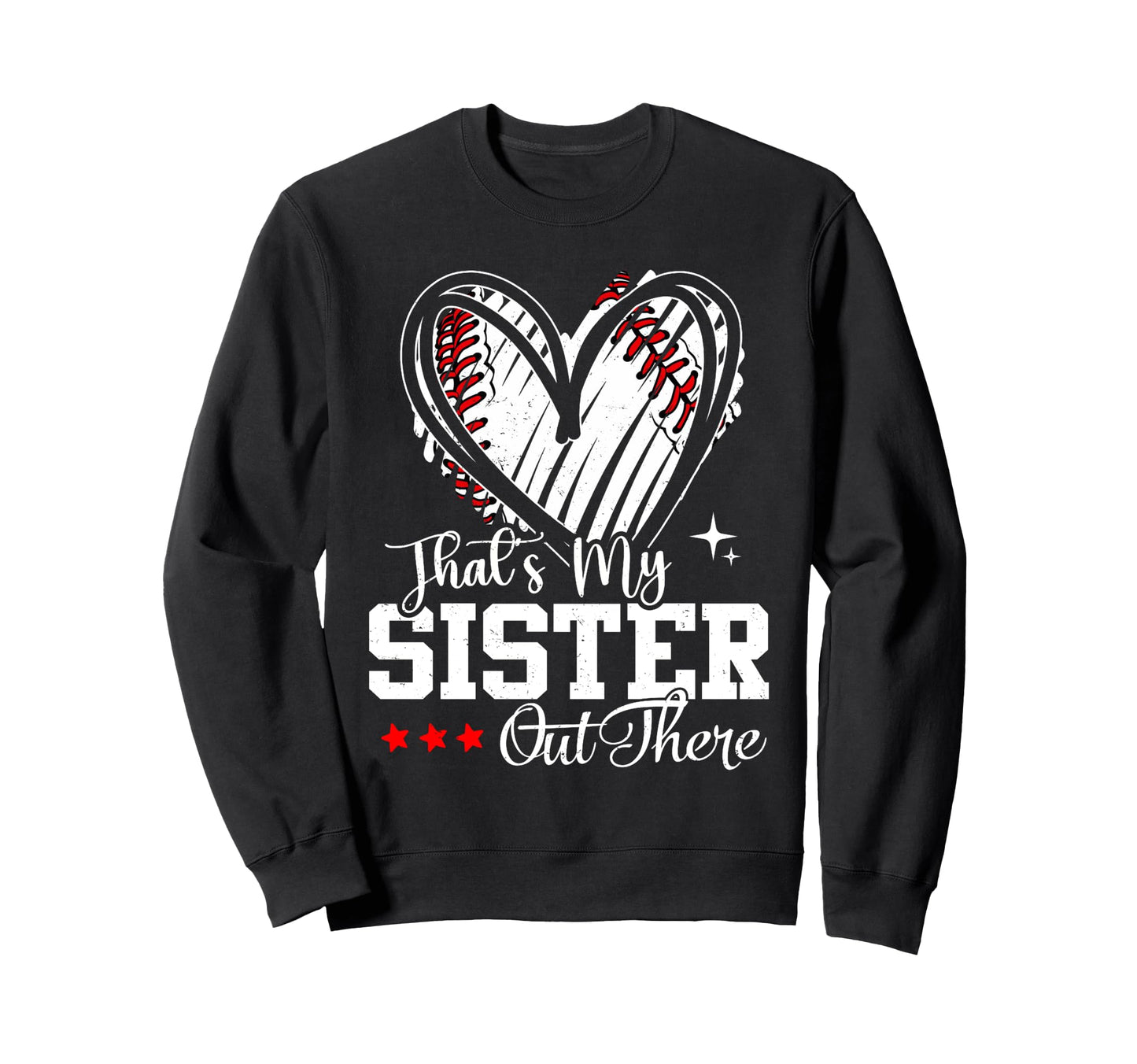 Thats My Sister Out There Sweatshirt - Fun Novelty Design Men Women - T-Shirt, Sweatshirt, Hoodie