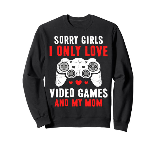 I Only Love Video Games And My Mom Sweatshirt - Minimalist Print Unisex - T-Shirt, Sweatshirt, Hoodie