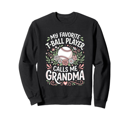 Favorite T Ball Player Calls Me Sweatshirt - Casual Everyday Wear Unisex - T-Shirt, Sweatshirt, Hoodie