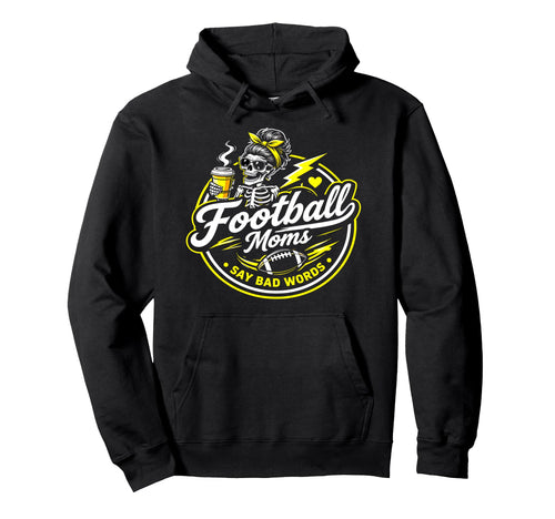 Football Moms Say Bad Words Funny Team Hoodie - Fun Novelty Design Unisex - T-Shirt, Sweatshirt, Hoodie