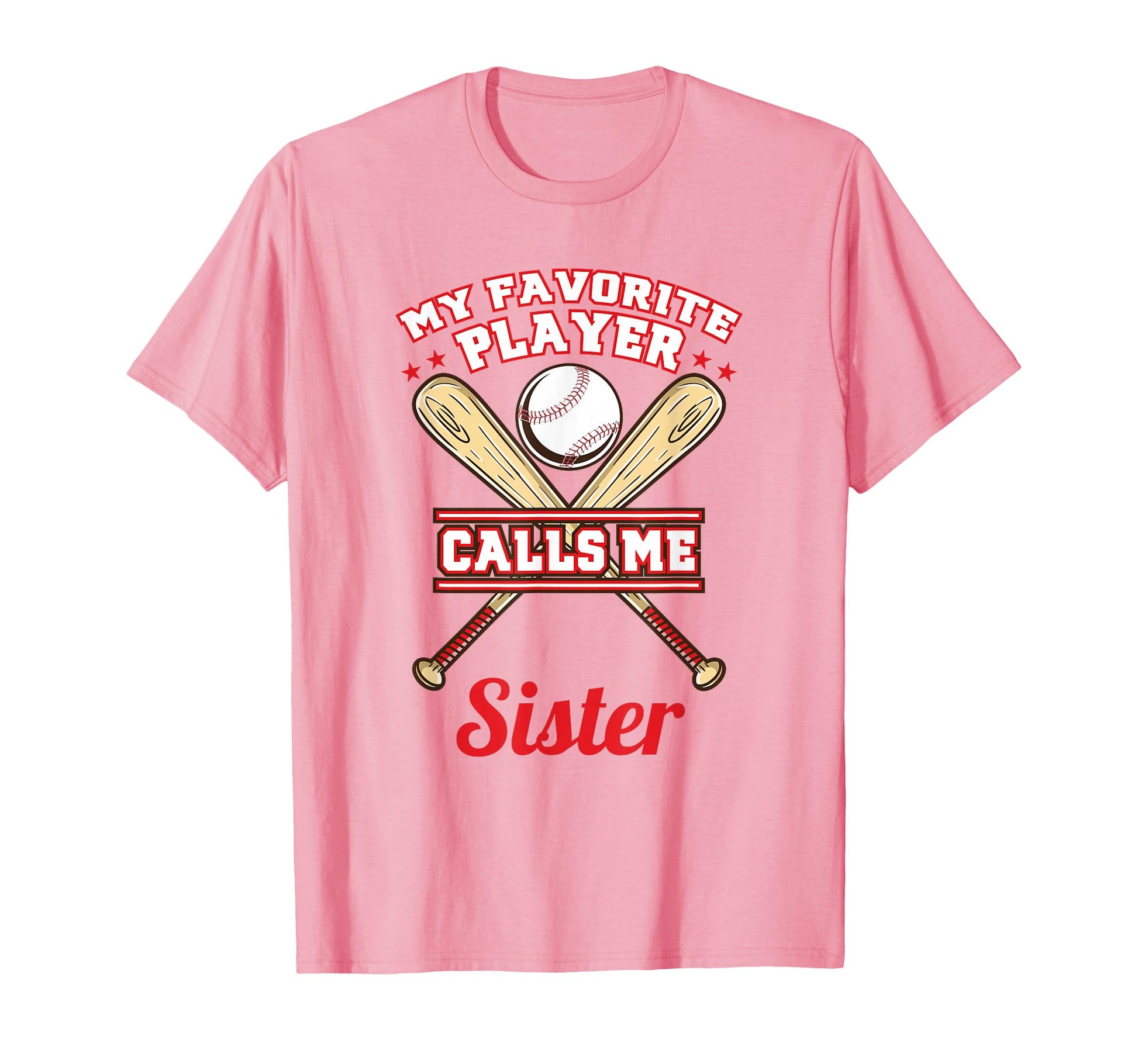 My Favorite Player Calls Me Sister Baseball T-Shirt - Trendy Graphic Unisex - T-Shirt, Sweatshirt, Hoodie