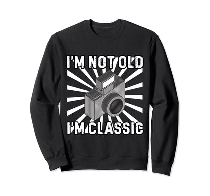 Camera Photographer Im Not Old Im Sweatshirt - Graphic Print Unisex - T-Shirt, Sweatshirt, Hoodie