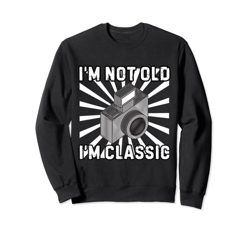 Camera Photographer Im Not Old Im Sweatshirt - Graphic Print Unisex - T-Shirt, Sweatshirt, Hoodie