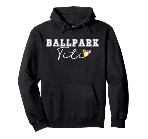 Ballpark Titi Aunt Softball Baseball Hoodie - Fun Novelty Design Men Women - T-Shirt, Sweatshirt, Hoodie
