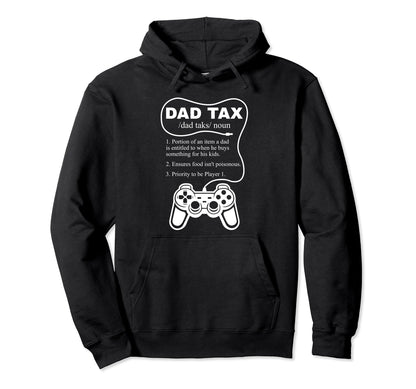 Dad Tax Gamer Fathers Day Gaming Game Daddy Hoodie - Graphic Print Unisex - T-Shirt, Sweatshirt, Hoodie