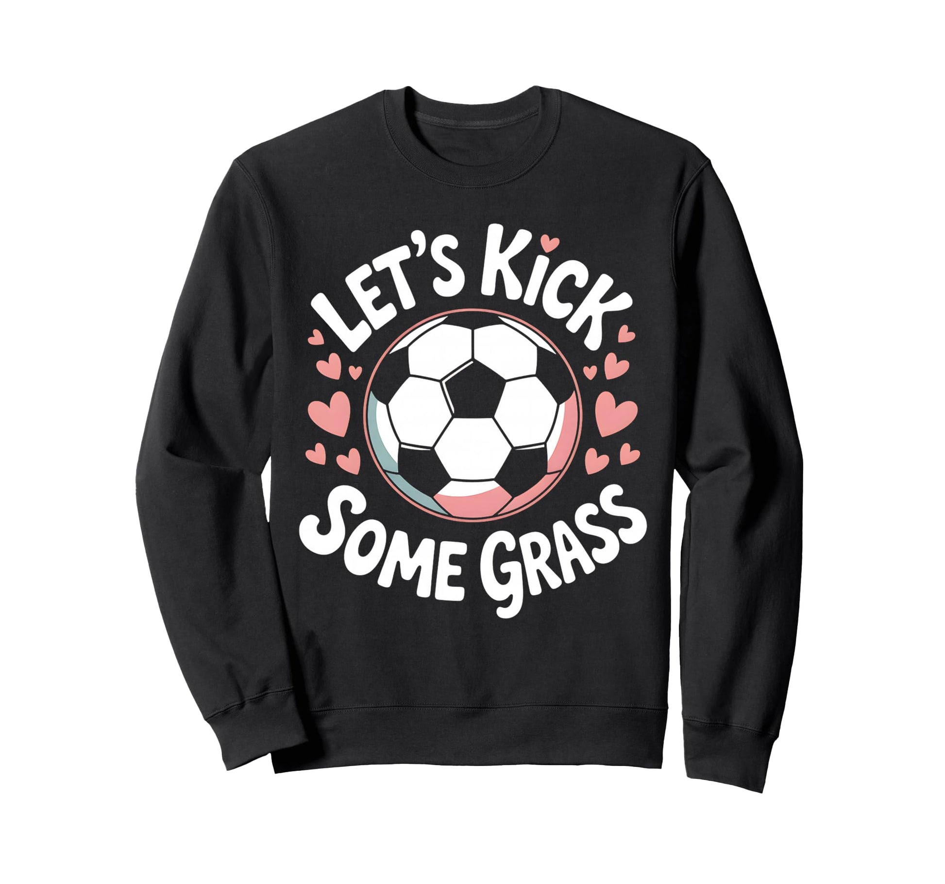 Let S Kick Some Grass Soccer Mom Sweatshirt - Graphic Print for Adults - T-Shirt, Sweatshirt, Hoodie