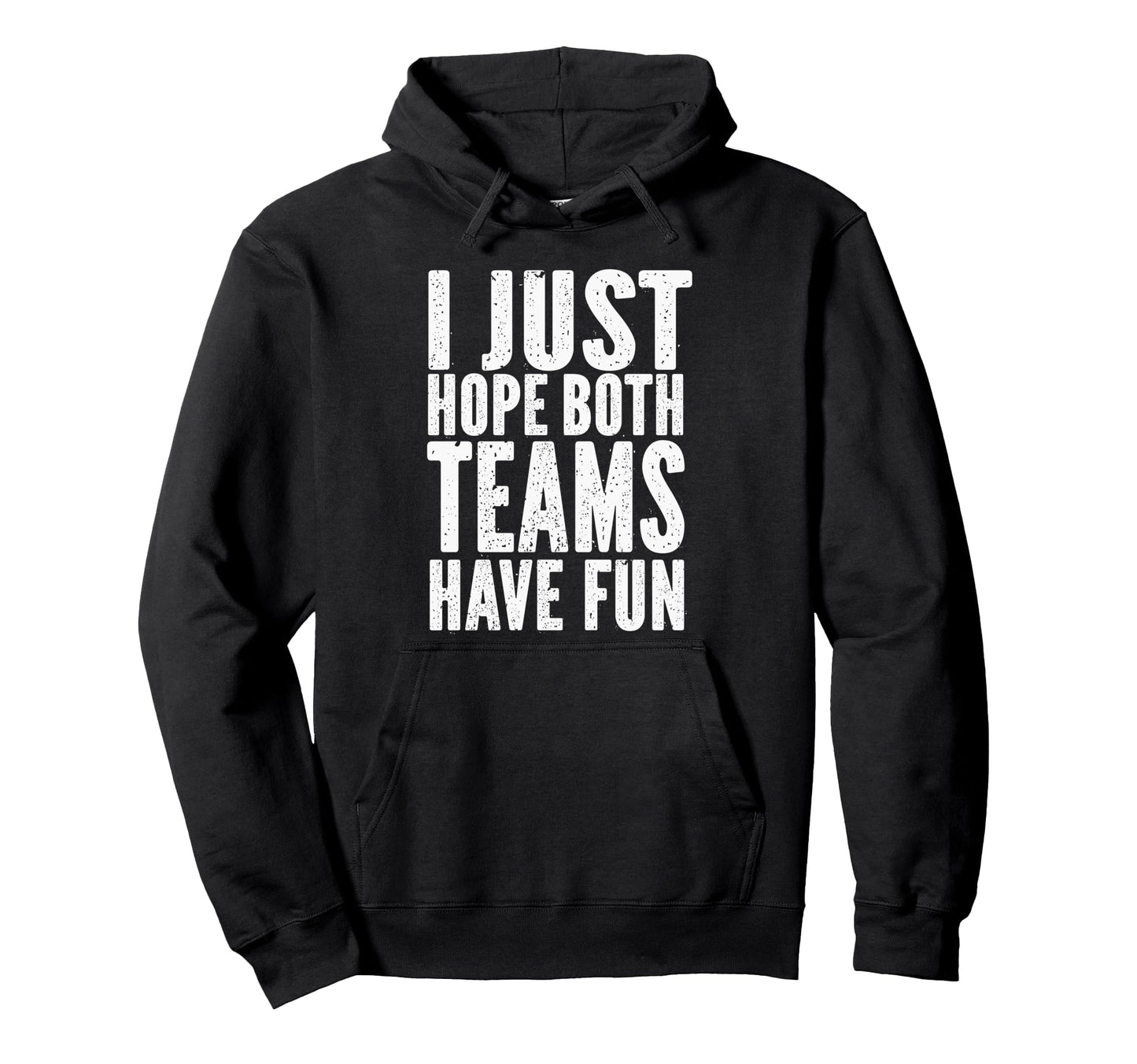 I Just Hope Both Teams Have Fun Hoodie - Aesthetic Graphic for Adults - T-Shirt, Sweatshirt, Hoodie