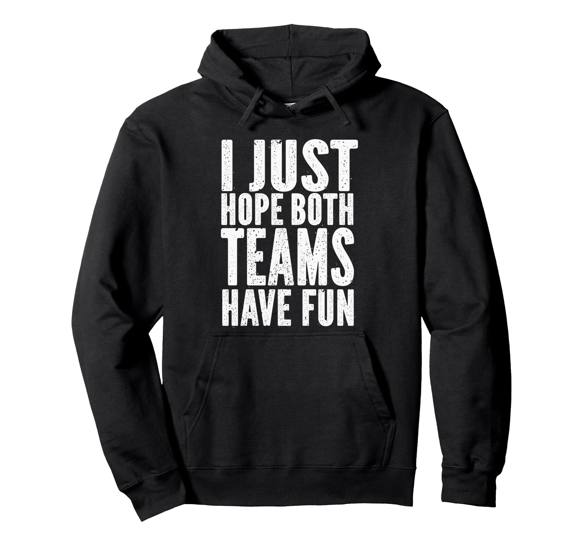 I Just Hope Both Teams Have Fun Hoodie - Aesthetic Graphic for Adults - T-Shirt, Sweatshirt, Hoodie