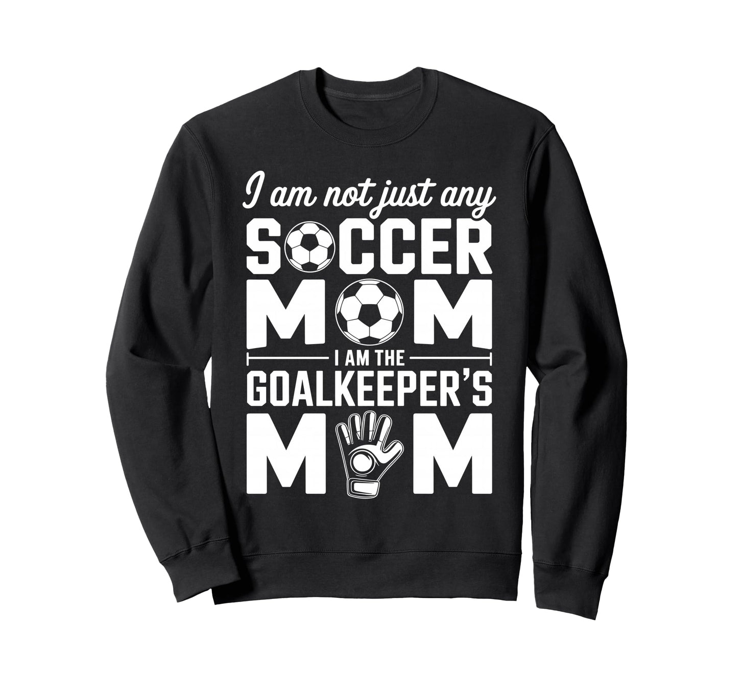 Goalkeeper Mom Funny Soccer Mama Mother Sweatshirt - Graphic Print Unisex - T-Shirt, Sweatshirt, Hoodie