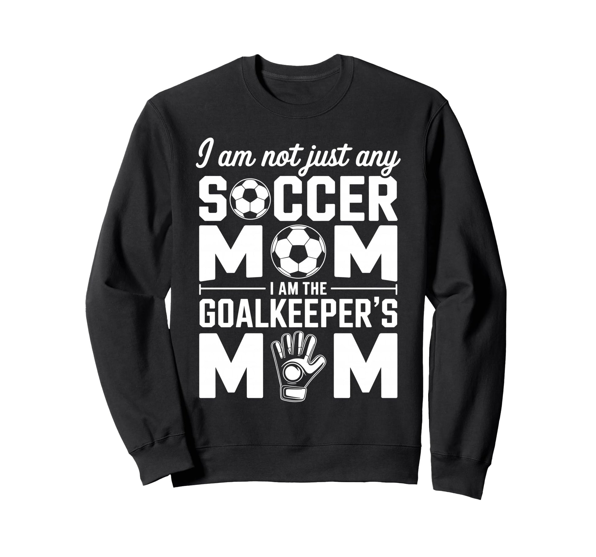Goalkeeper Mom Funny Soccer Mama Mother Sweatshirt - Graphic Print Unisex - T-Shirt, Sweatshirt, Hoodie