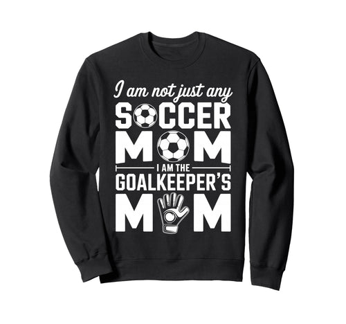 Goalkeeper Mom Funny Soccer Mama Mother Sweatshirt - Graphic Print Unisex - T-Shirt, Sweatshirt, Hoodie