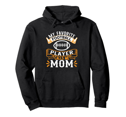 My Favorite Football Player Calls Me Mom Hoodie - Graphic Print for Adults - T-Shirt, Sweatshirt, Hoodie