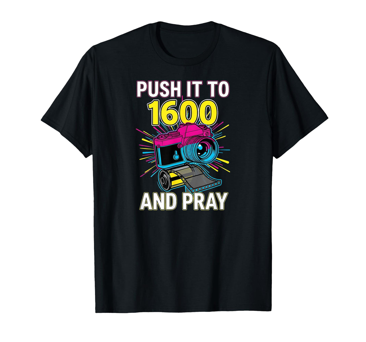 Push It To 1600 And Pray Analog Film T-Shirt - Streetwear Style Unisex - T-Shirt, Sweatshirt, Hoodie