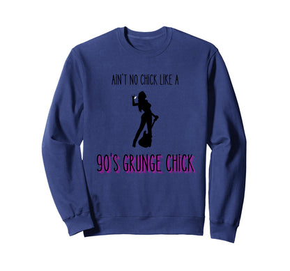 Aint No Chick Like 90S Grunge Chick Sweatshirt - Unique Graphic Unisex - T-Shirt, Sweatshirt, Hoodie