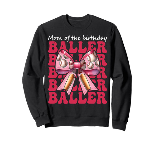Mom Birthday Baller Baseball Mom Sweatshirt - Unique Graphic for Adults - T-Shirt, Sweatshirt, Hoodie