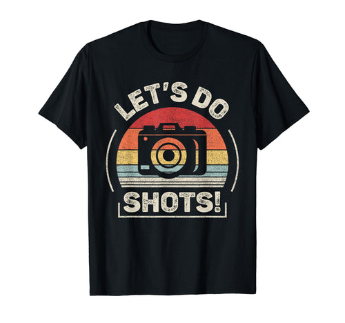 Lets Do Shots Funny Camera Photography T-Shirt - Novelty Apparel Unisex - T-Shirt, Sweatshirt, Hoodie
