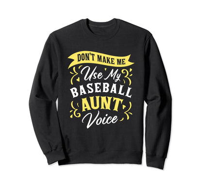 Dont Make Me Use My Baseball Aunt Sweatshirt - Custom Art Print for Adults - T-Shirt, Sweatshirt, Hoodie