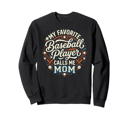 Funny Baseball Mom My Favorite Sweatshirt - Casual Everyday Wear Men Women - T-Shirt, Sweatshirt, Hoodie
