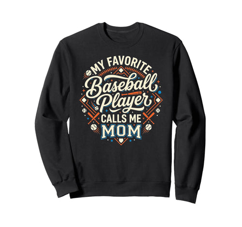 Funny Baseball Mom My Favorite Sweatshirt - Casual Everyday Wear Men Women - T-Shirt, Sweatshirt, Hoodie