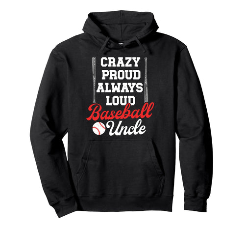 Crazy Proud Baseball Uncle Baseball Hoodie - Aesthetic Graphic Unisex - T-Shirt, Sweatshirt, Hoodie