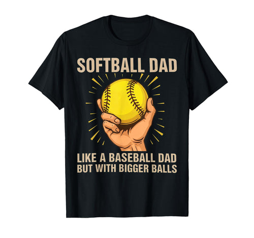 Softball Dad Like Baseball But T-Shirt - Fun Novelty Design for Adults - T-Shirt, Sweatshirt, Hoodie