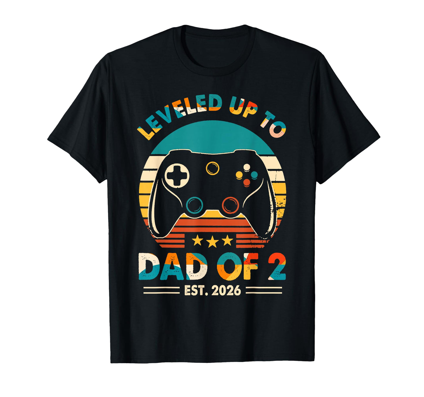Leveled Up To Dad 2 Est 2026 T-Shirt - Casual Everyday Wear Unisex - T-Shirt, Sweatshirt, Hoodie