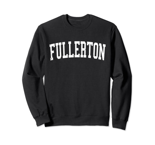 Fullerton Ca Distressed White Sweatshirt - Casual Everyday Wear Unisex - T-Shirt, Sweatshirt, Hoodie