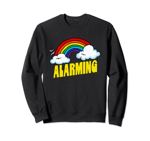 Alarming Funny Sarcastic 80S Rainbow Sweatshirt - Unique Graphic Men Women - T-Shirt, Sweatshirt, Hoodie