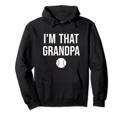 Im That Grandpa Funny Loud Baseball Hoodie - Graphic Print Unisex - T-Shirt, Sweatshirt, Hoodie