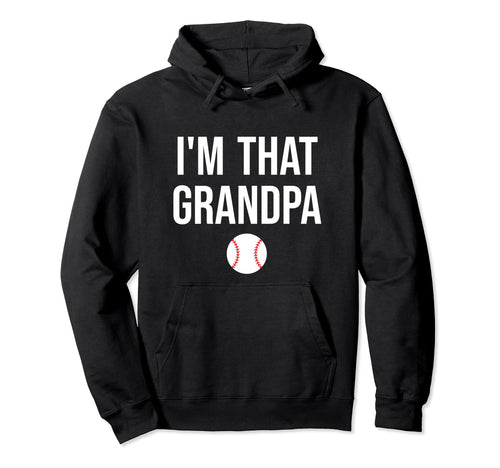 Im That Grandpa Funny Loud Baseball Hoodie - Graphic Print Unisex - T-Shirt, Sweatshirt, Hoodie