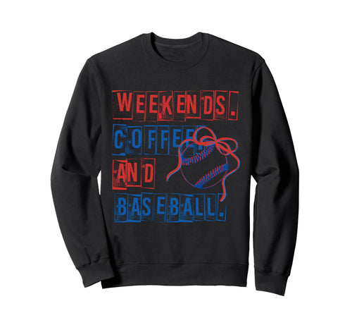 Weekends Coffee And Baseball Mom Sweatshirt - Unique Graphic Men Women - T-Shirt, Sweatshirt, Hoodie