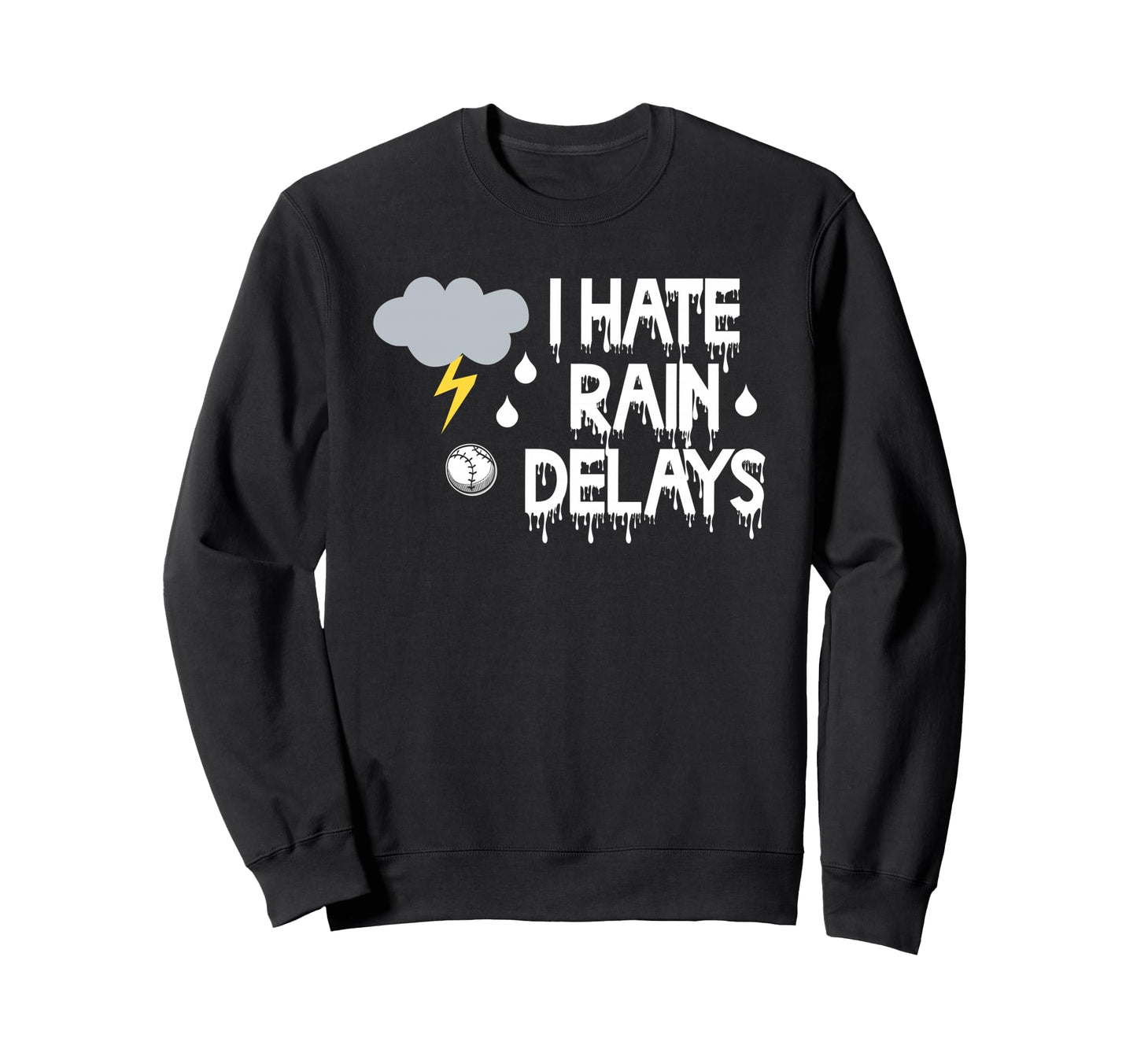I Hate Rain Delays Funny Baseball Sweatshirt - Trendy Graphic Men Women - T-Shirt, Sweatshirt, Hoodie
