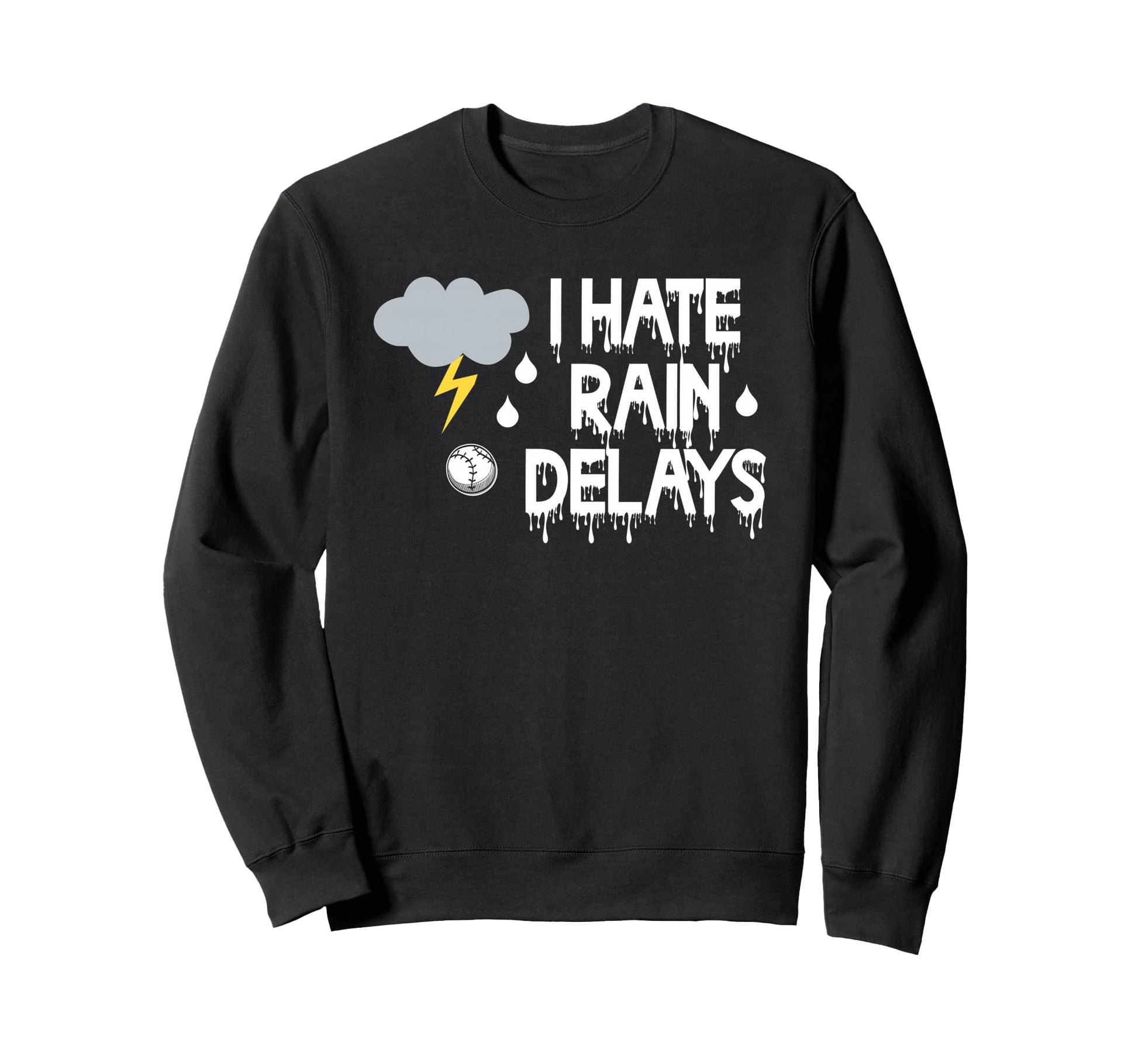 I Hate Rain Delays Funny Baseball Sweatshirt - Trendy Graphic Men Women - T-Shirt, Sweatshirt, Hoodie