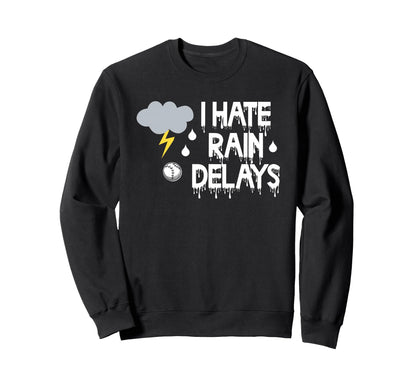 I Hate Rain Delays Funny Baseball Sweatshirt - Trendy Graphic Men Women - T-Shirt, Sweatshirt, Hoodie