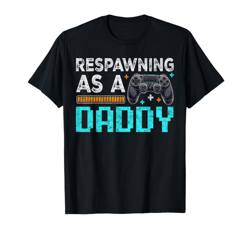 Gamer Dad Fathers Day Respawning As Daddy T-Shirt - Novelty Apparel Unisex - T-Shirt, Sweatshirt, Hoodie