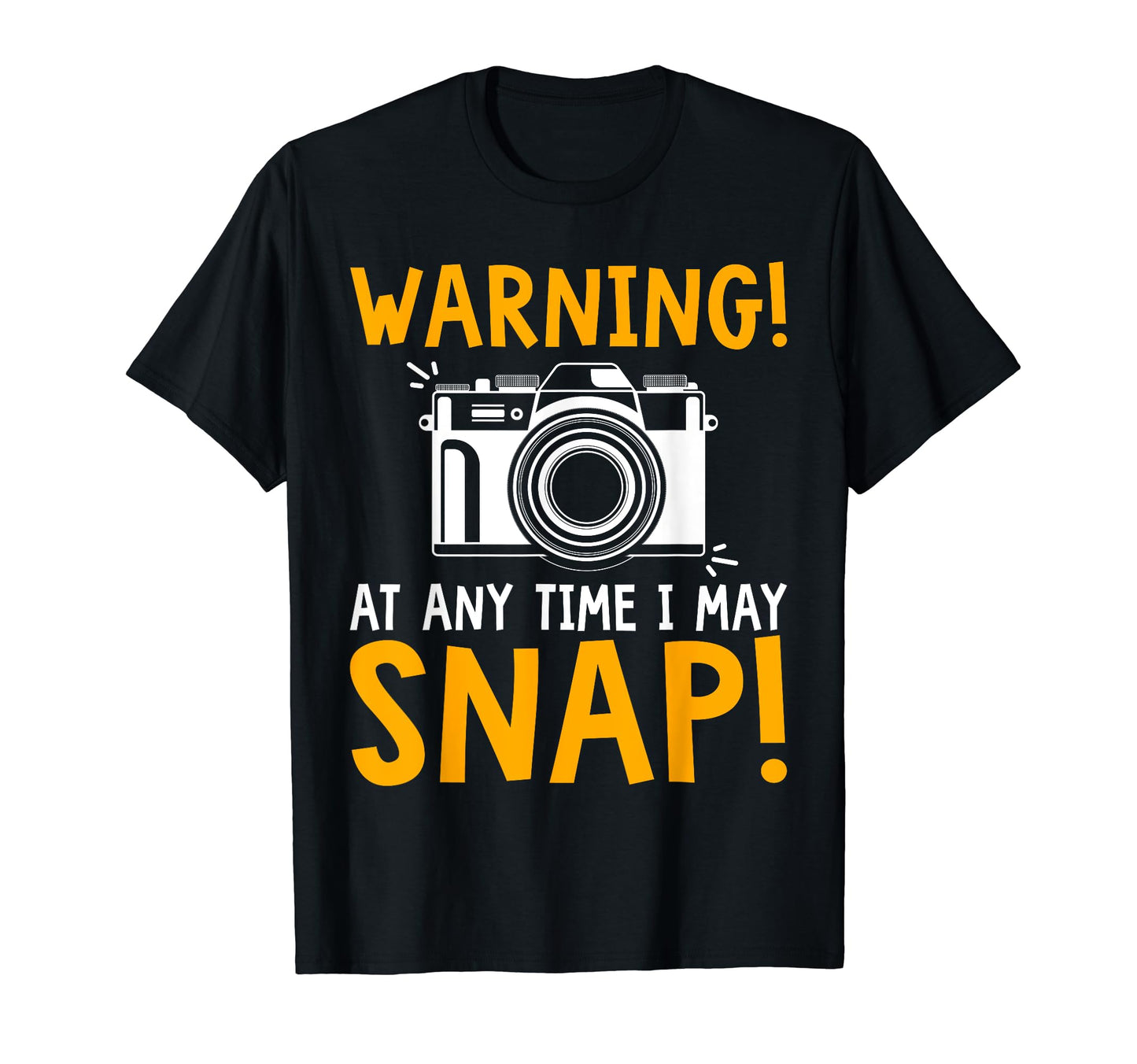 Warning Any Time I May Snap Funny T-Shirt - Custom Art Print Unisex - T-Shirt, Sweatshirt, Hoodie
