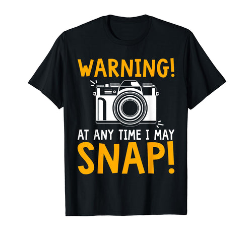 Warning Any Time I May Snap Funny T-Shirt - Custom Art Print Unisex - T-Shirt, Sweatshirt, Hoodie