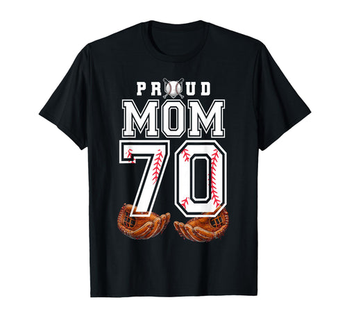 Proud Mom Baseball Player Number 70 Game T-Shirt - Novelty Apparel Unisex - T-Shirt, Sweatshirt, Hoodie