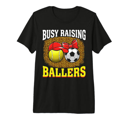 Busy Raising Ballers Tennis Soccer Mom T-Shirt - Fun Novelty Design Unisex - T-Shirt, Sweatshirt, Hoodie