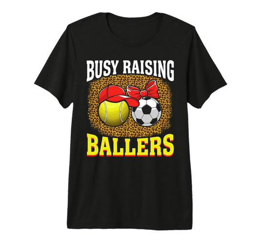 Busy Raising Ballers Tennis Soccer Mom T-Shirt - Fun Novelty Design Unisex - T-Shirt, Sweatshirt, Hoodie