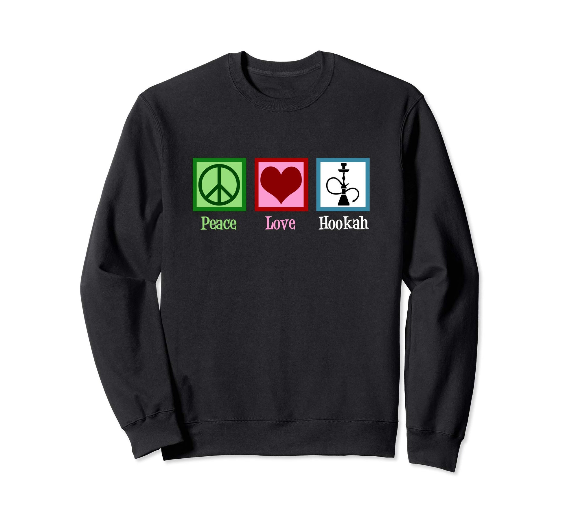 Peace Love Hookah Sweatshirt - Trendy Graphic Men Women - T-Shirt, Sweatshirt, Hoodie