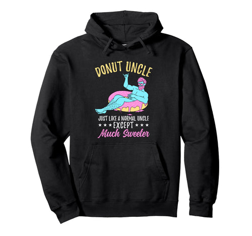 Funny Donut Uncle Fathers Day Hoodie - Casual Everyday Wear Men Women - T-Shirt, Sweatshirt, Hoodie