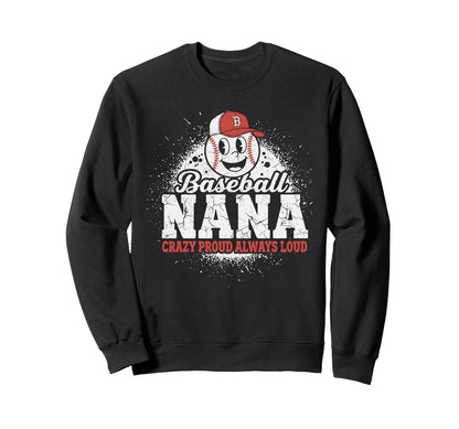 Baseball Nana Crazy Proud Always Sweatshirt - Streetwear Style Men Women - T-Shirt, Sweatshirt, Hoodie