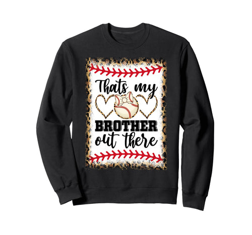 Thats My Brother Out There Baseball Love Hoodie - Custom Art Print Unisex - T-Shirt, Sweatshirt, Hoodie