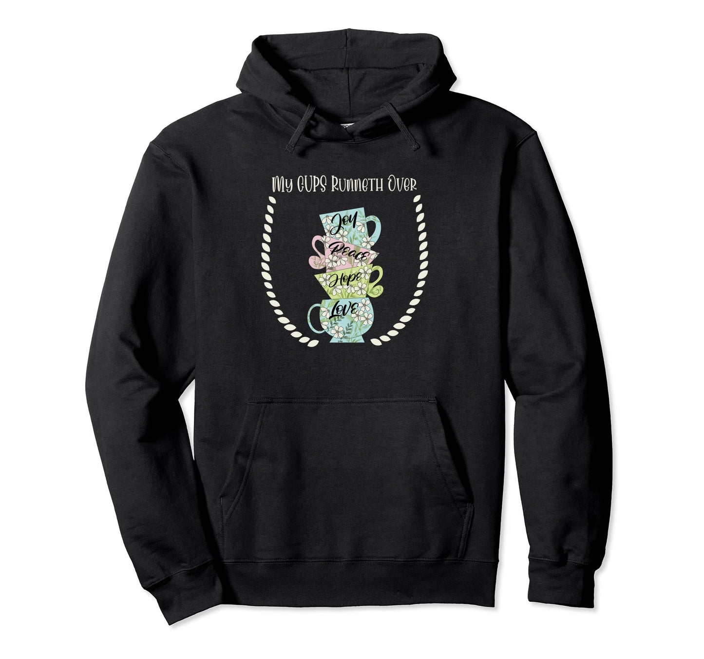 My Cups Runneth Over Joy Peace Hope And Hoodie - Aesthetic Graphic Unisex - T-Shirt, Sweatshirt, Hoodie